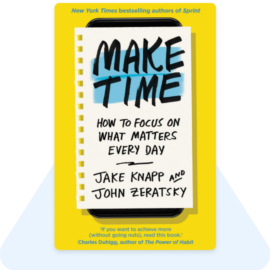 Make Time by Jake Knapp & John Zeratsky